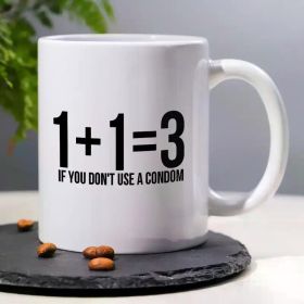 1pc, 3A Grade,IF YOU DON'T USE A CONDOM,Funny Humorous coffee mug,11oz ceramic coffee cup,perfect for