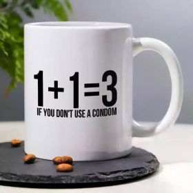 1pc, 3A Grade,IF YOU DON'T USE A CONDOM,Funny Humorous coffee mug,11oz ceramic coffee cup,perfect for